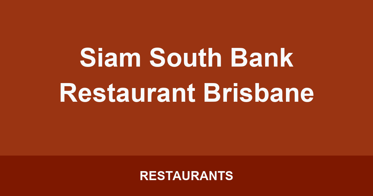 Siam South Bank Restaurant Brisbane