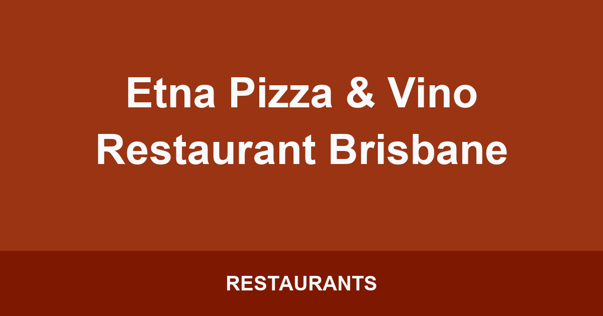 Etna Pizza & Vino Restaurant Brisbane