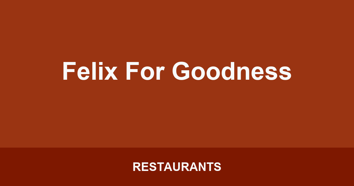Felix For Goodness