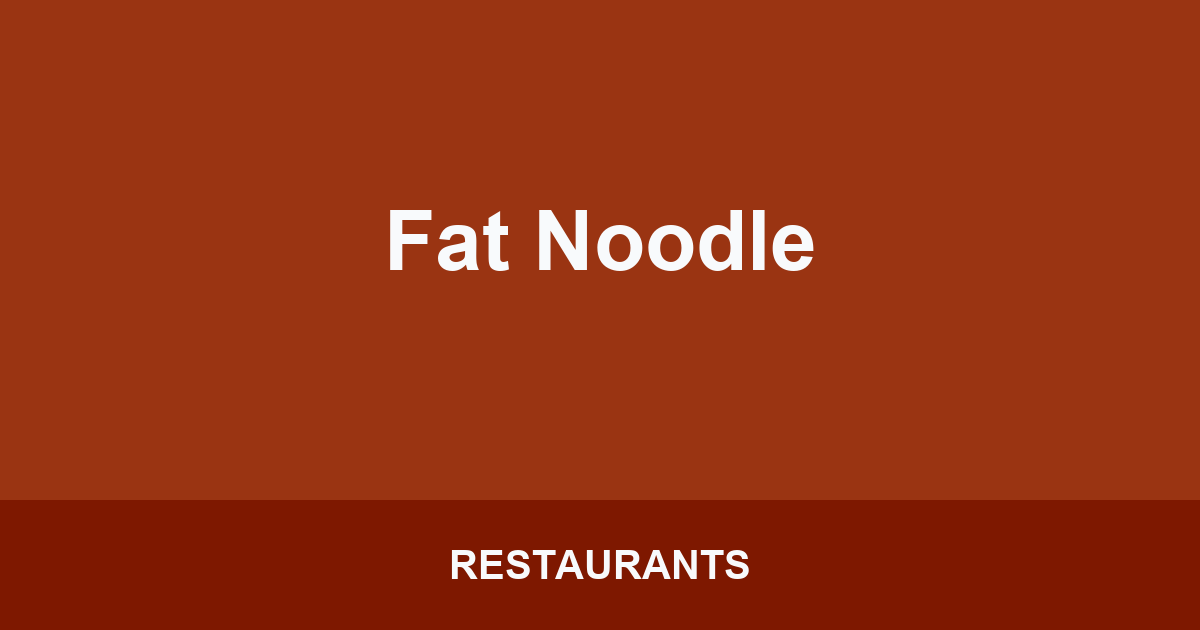 Fat Noodle