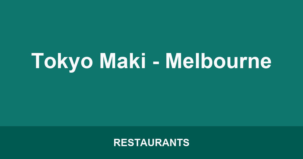Tokyo Maki - Melbourne
