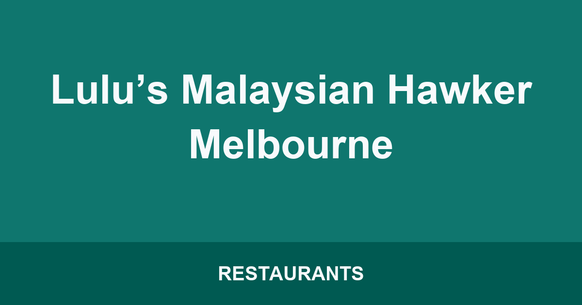 Lulu’s Malaysian Hawker Melbourne