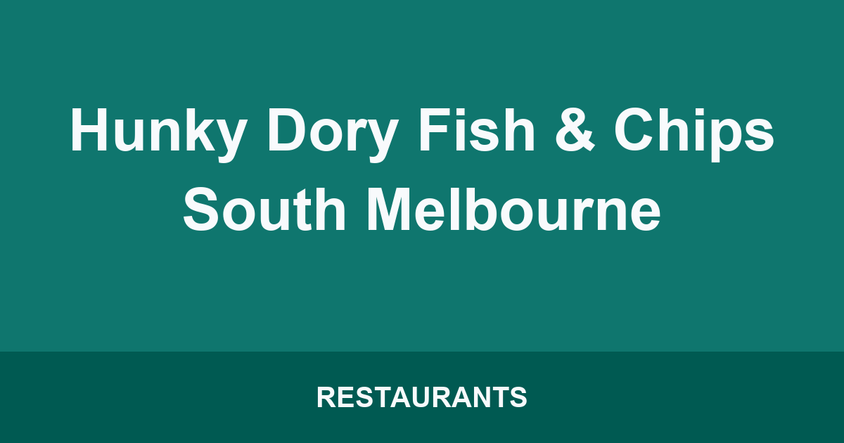 Hunky Dory Fish & Chips South Melbourne