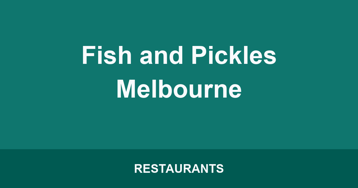Fish and Pickles Melbourne