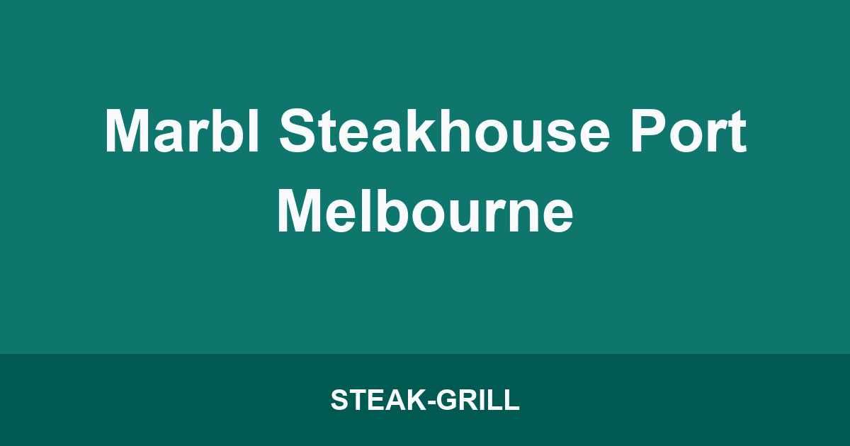Marbl Steakhouse Port Melbourne