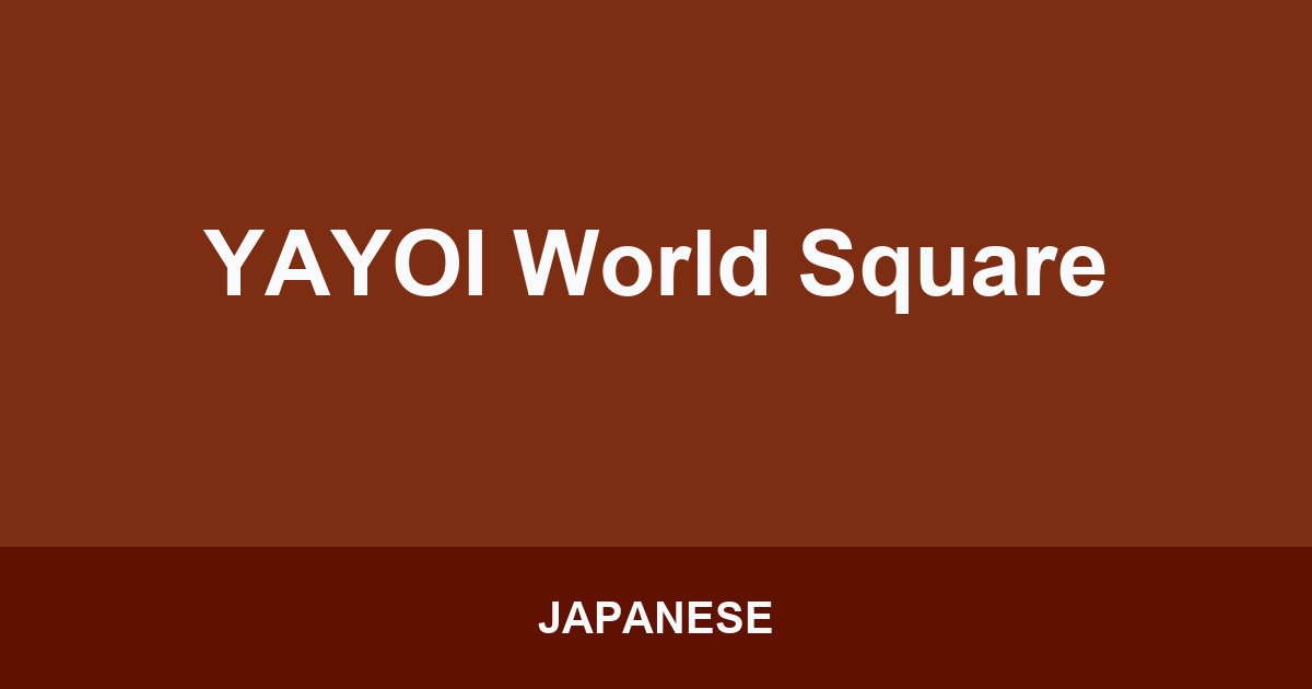 YAYOI World Square
