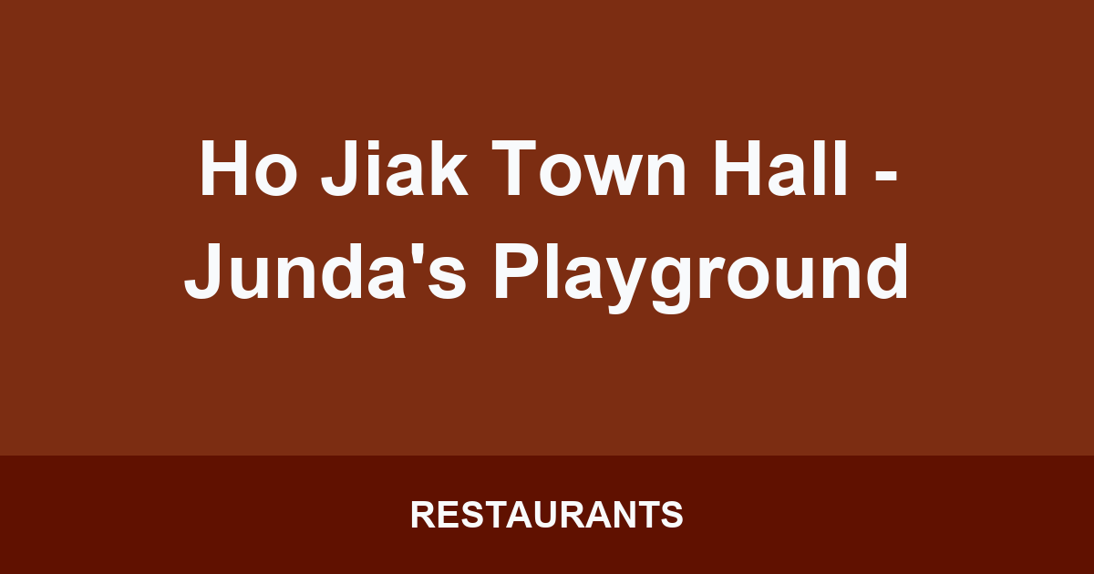 Ho Jiak Town Hall - Junda's Playground