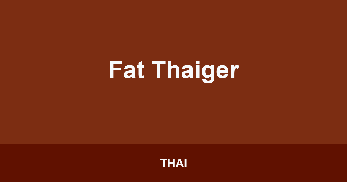 Fat Thaiger