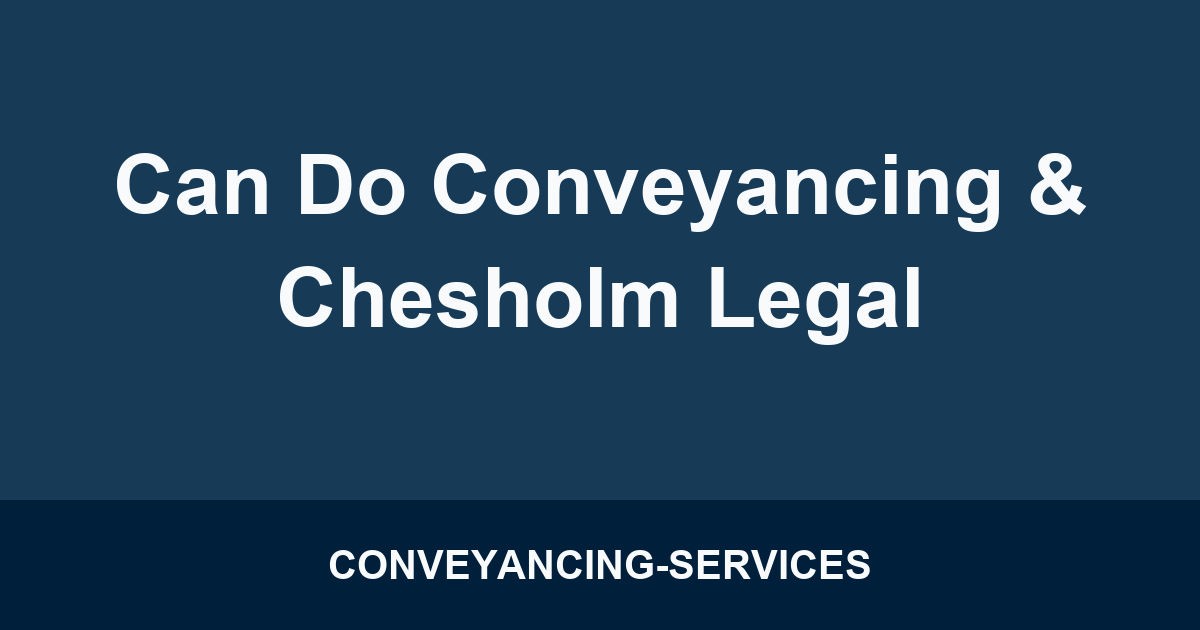 Can Do Conveyancing & Chesholm Legal