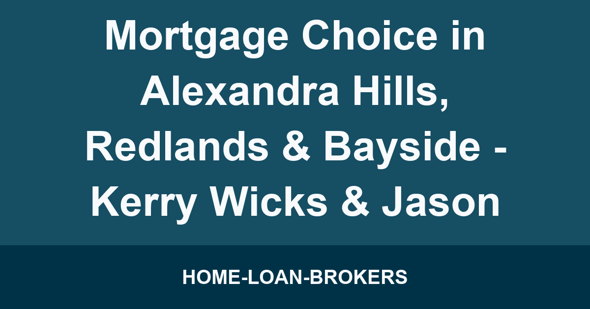 Mortgage Choice in Alexandra Hills, Redlands & Bayside - Kerry Wicks & Jason Clark
