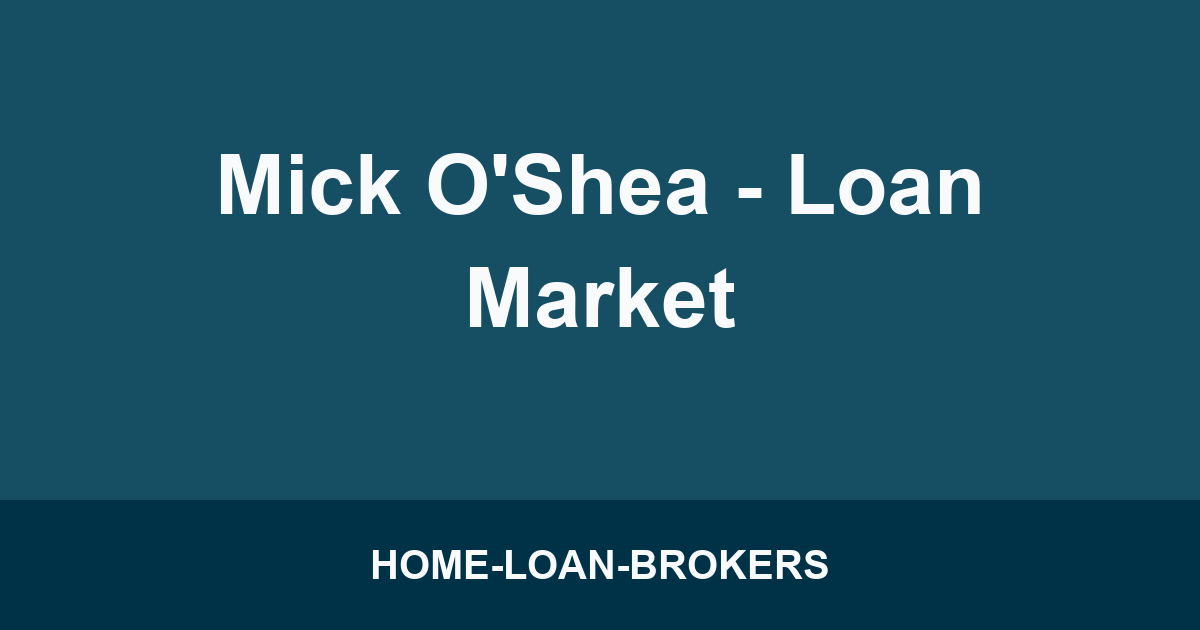 Mick O'Shea - Loan Market