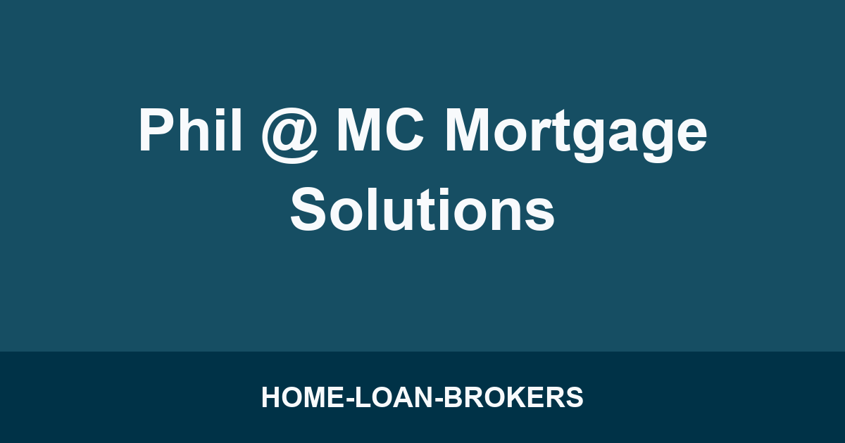 Phil @ MC Mortgage Solutions