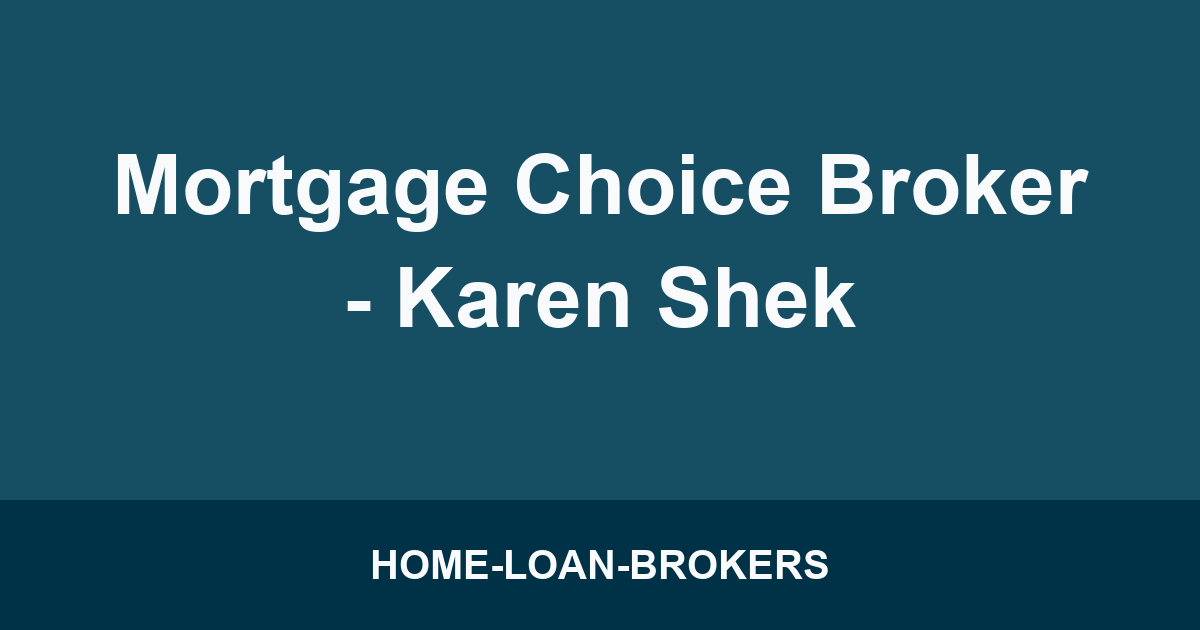 Mortgage Choice Broker - Karen Shek