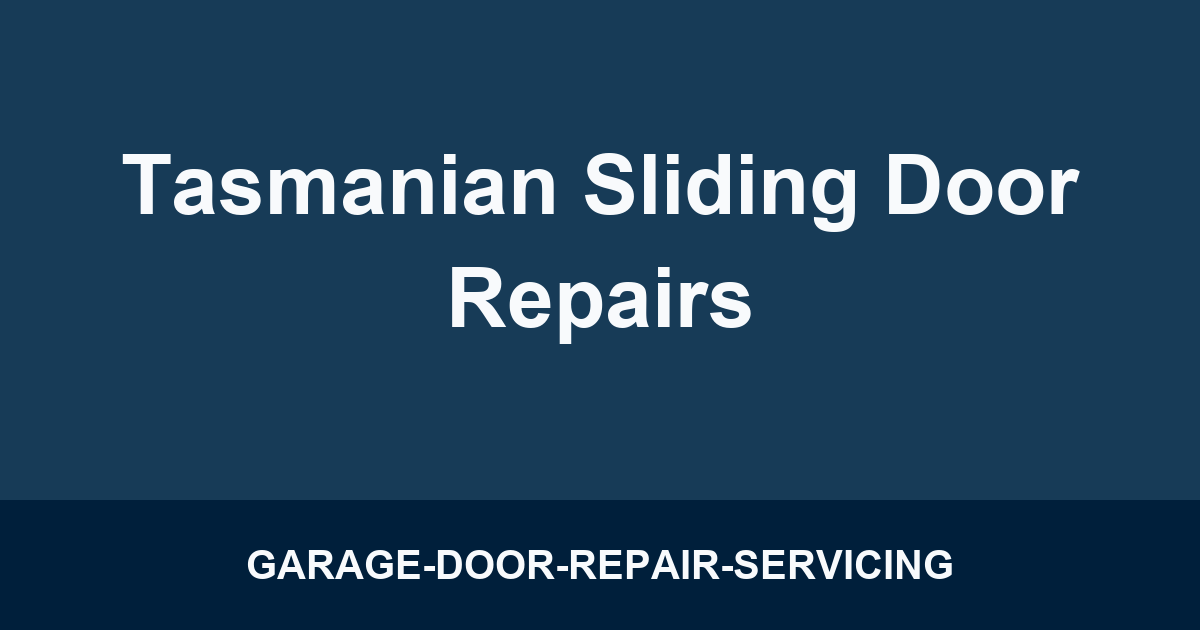 Tasmanian Sliding Door Repairs
