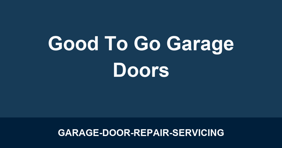 Good To Go Garage Doors