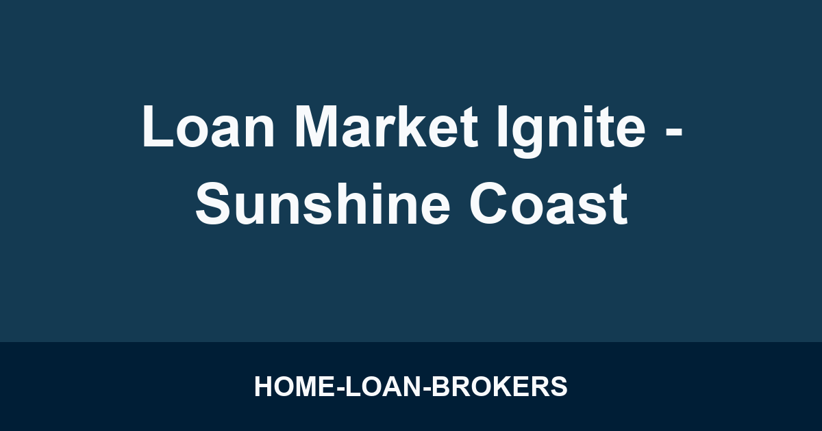 Loan Market Ignite - Sunshine Coast