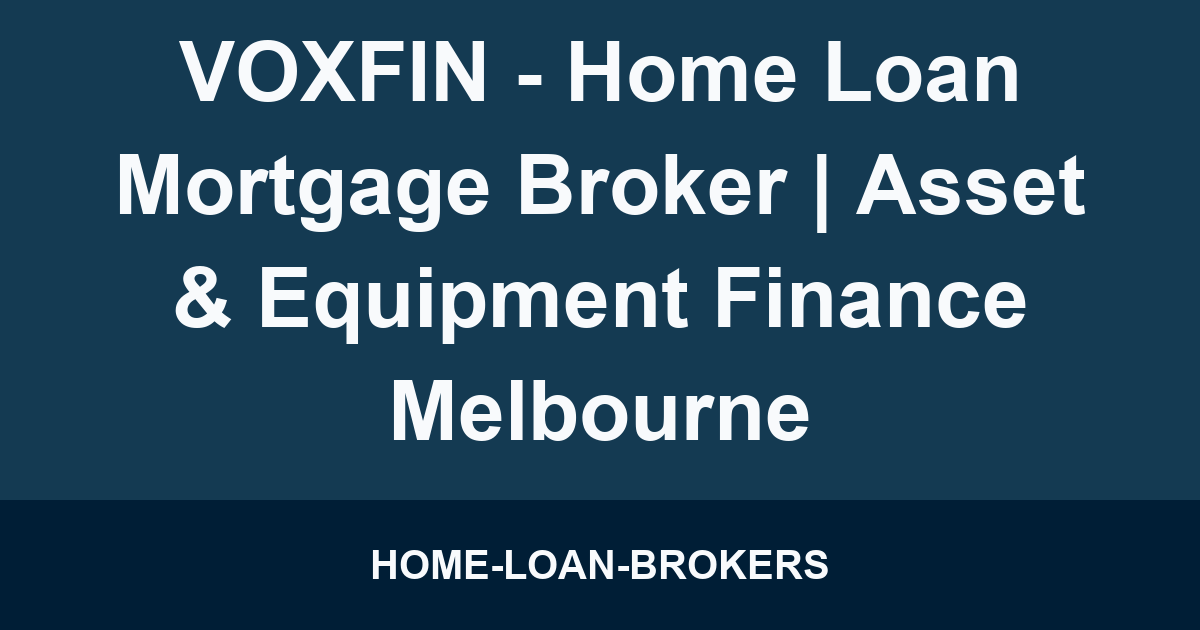 VOXFIN - Home Loan Mortgage Broker | Asset & Equipment Finance Melbourne
