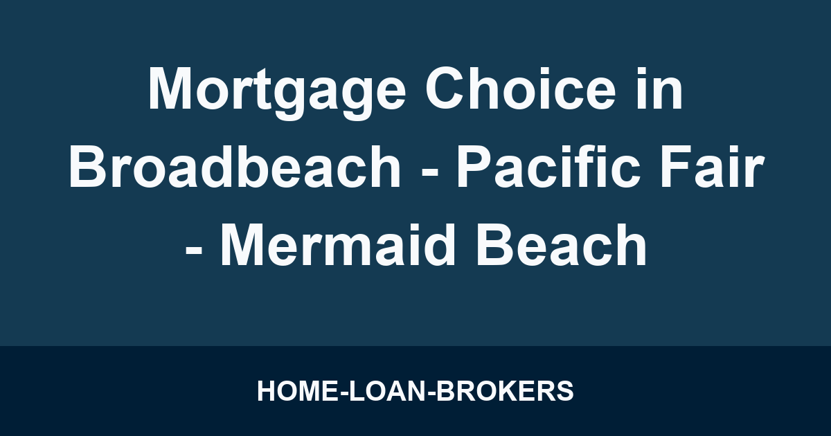 Mortgage Choice in Broadbeach - Pacific Fair - Mermaid Beach