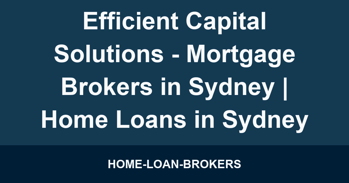 Efficient Capital Solutions - Mortgage Brokers in Sydney | Home Loans in Sydney