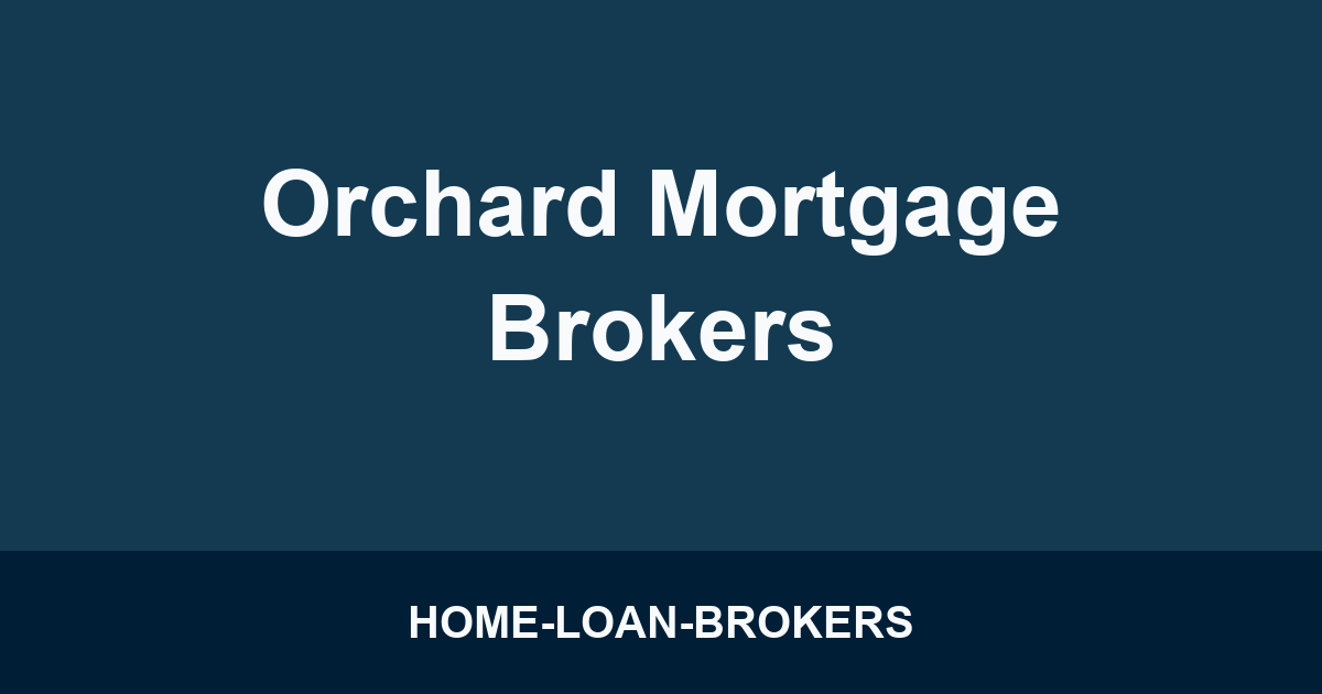 Orchard Mortgage Brokers