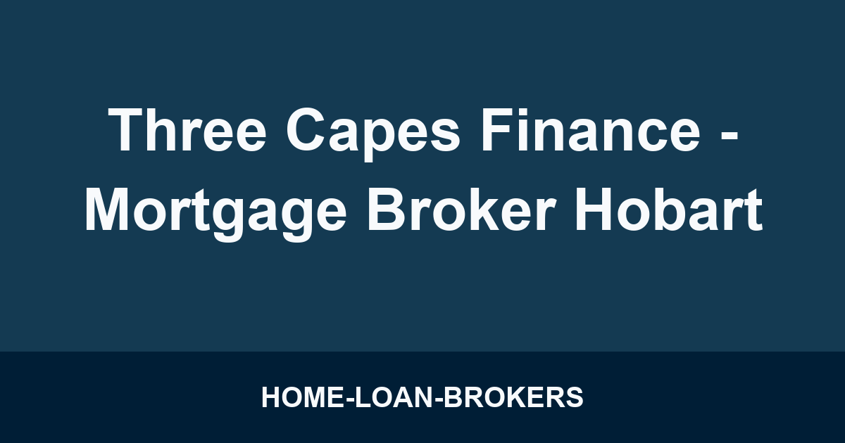 Three Capes Finance - Mortgage Broker Hobart