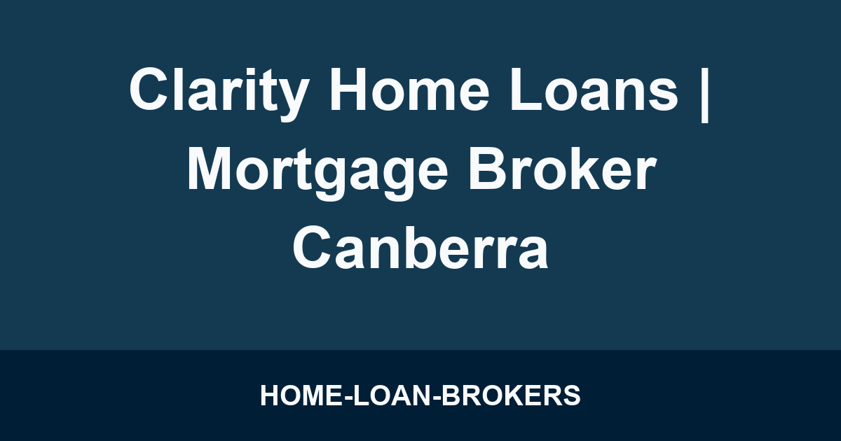 Clarity Home Loans | Mortgage Broker Canberra