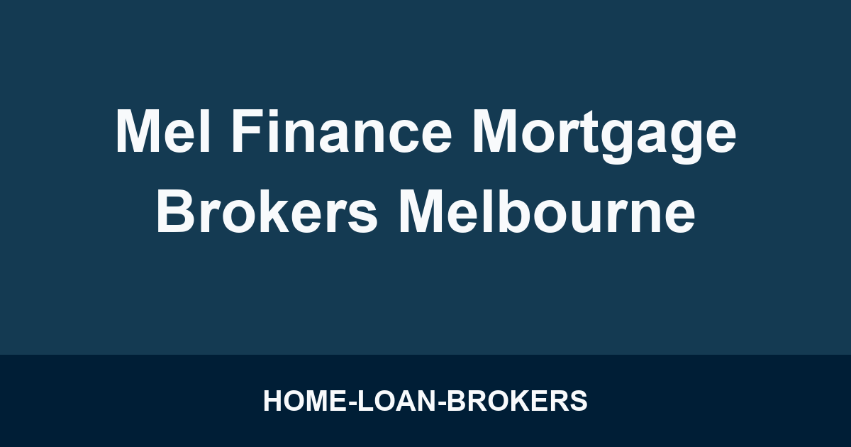 Mel Finance Mortgage Brokers Melbourne