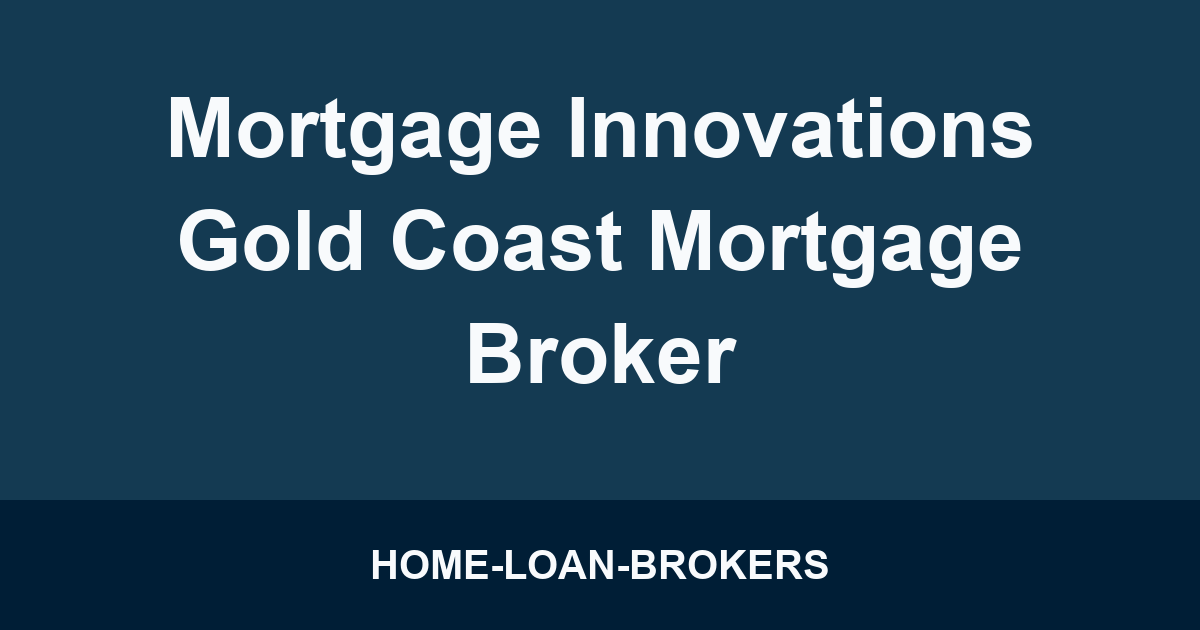 Mortgage Innovations Gold Coast Mortgage Broker