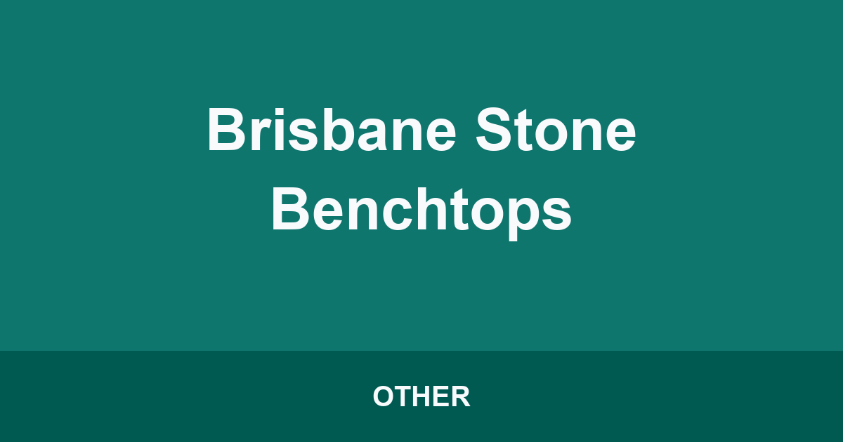 Brisbane Stone Benchtops