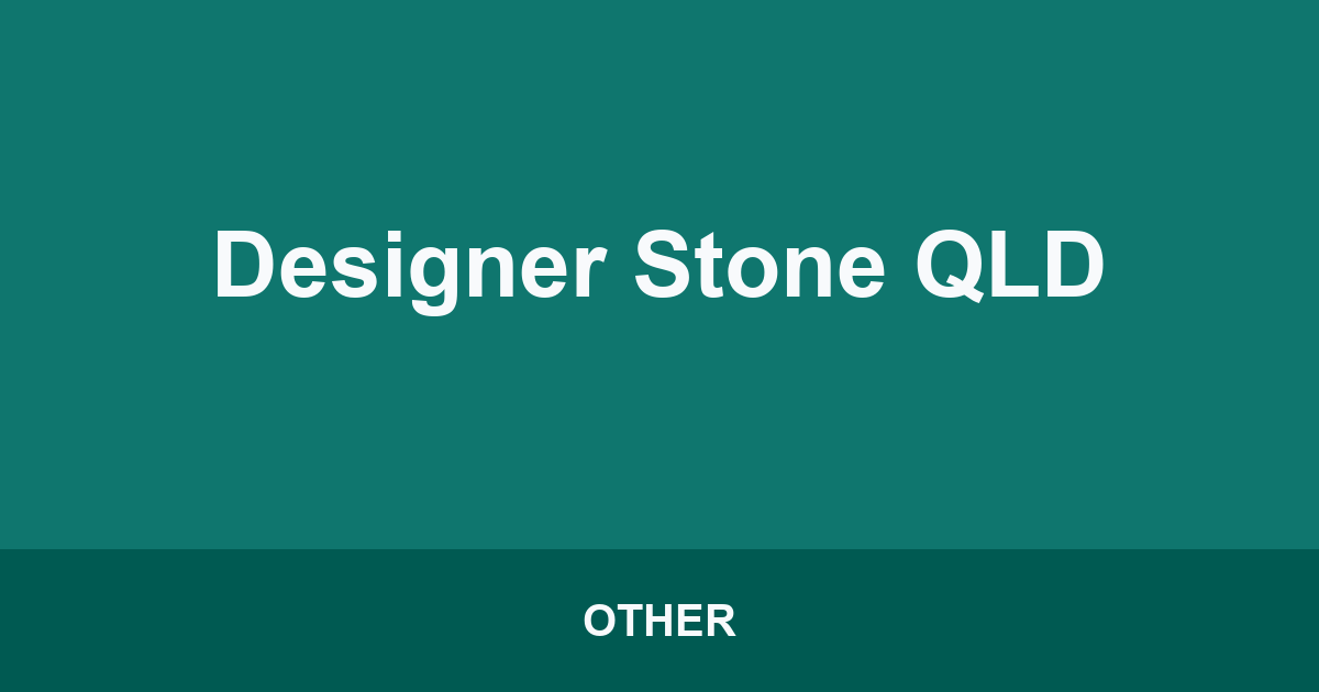 Designer Stone QLD