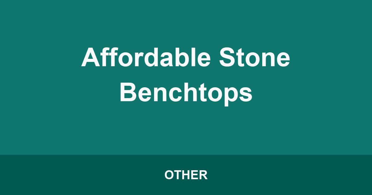Affordable Stone Benchtops