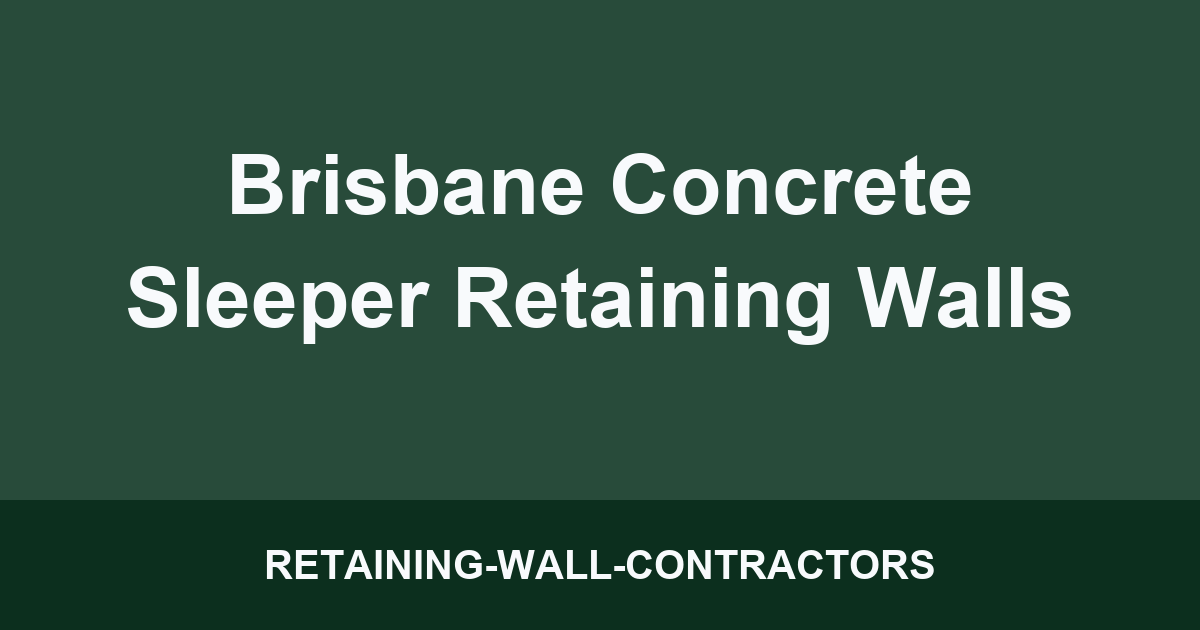 Brisbane Concrete Sleeper Retaining Walls