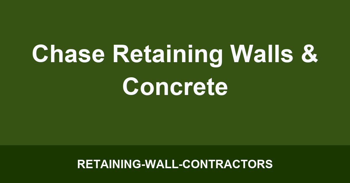 Chase Retaining Walls & Concrete
