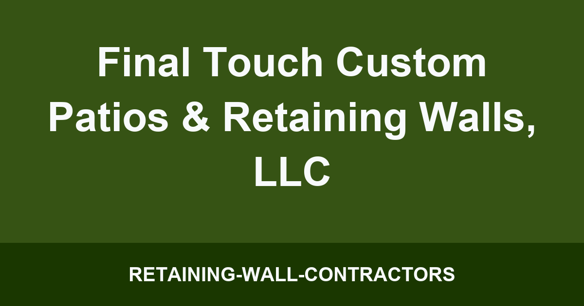 Final Touch Custom Patios & Retaining Walls, LLC