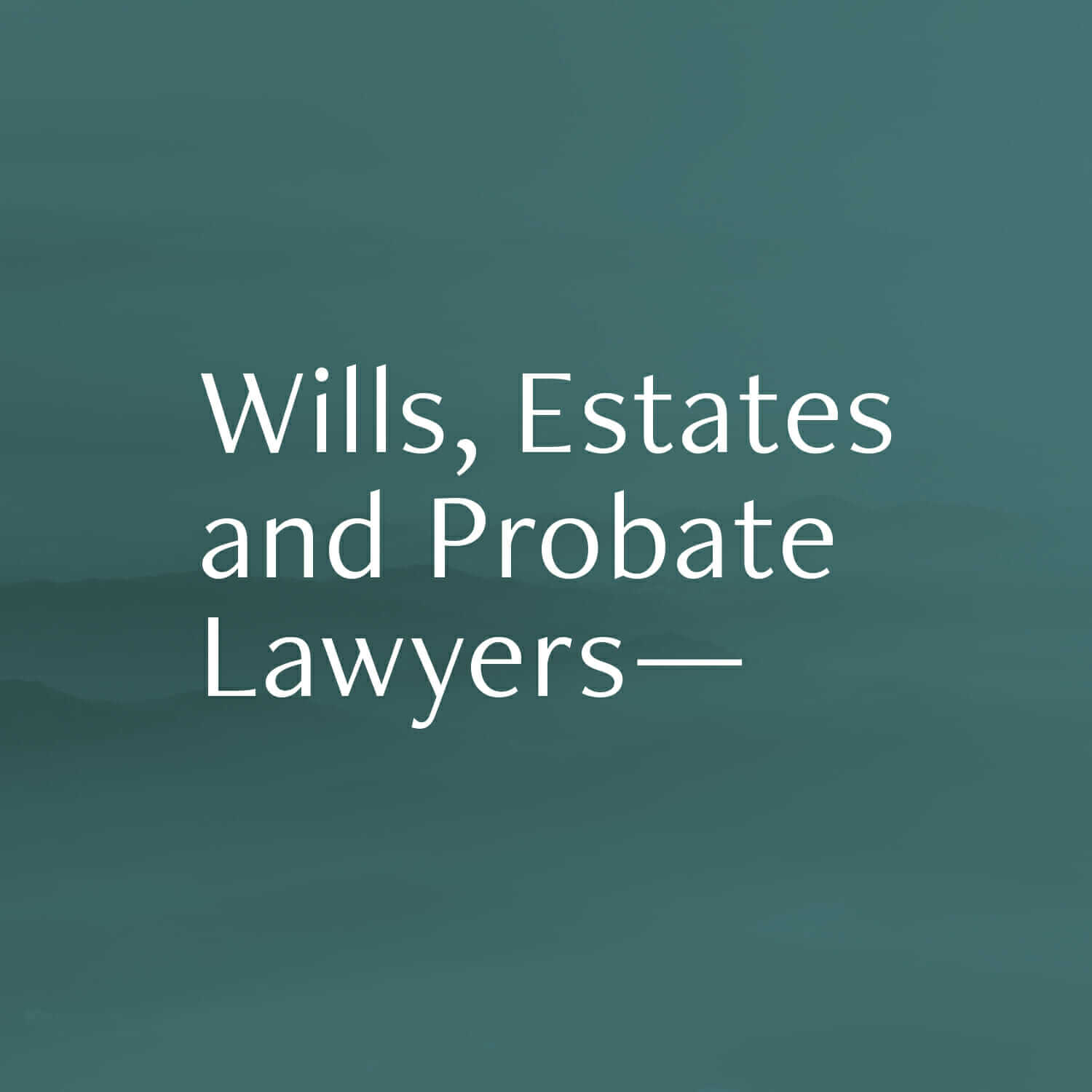 Wills Estates Probate Lawyers