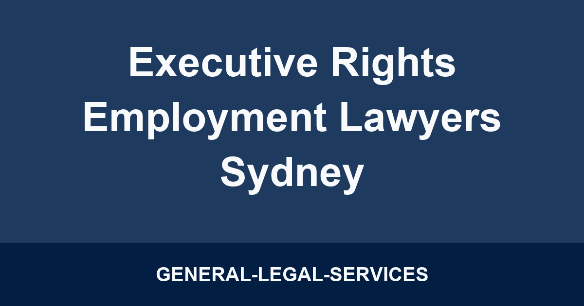 Executive Rights Employment Lawyers Sydney