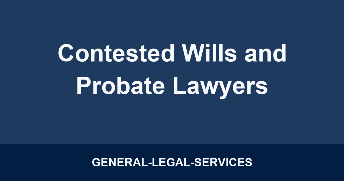 Contested Wills and Probate Lawyers