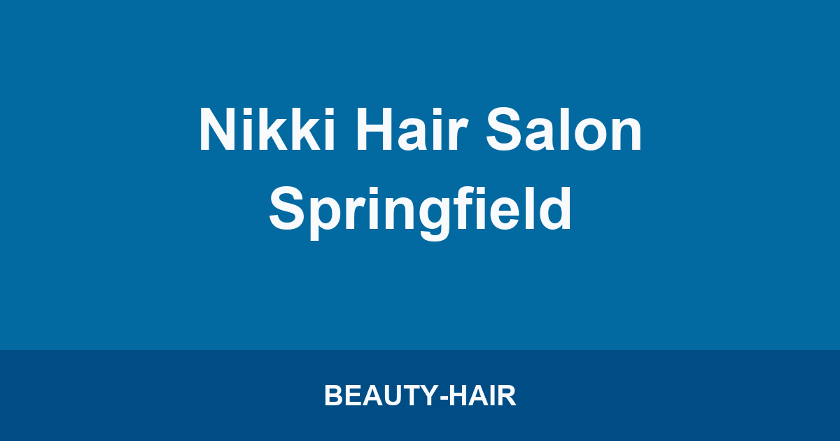Nikki Hair Salon Springfield
