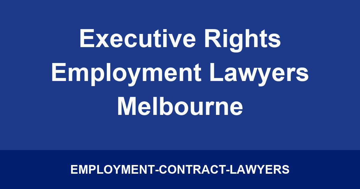 Executive Rights Employment Lawyers Melbourne